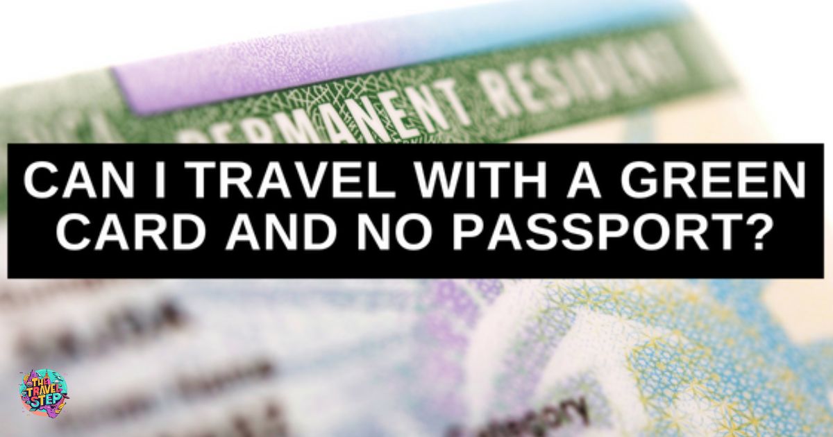Can I Travel With a Green Card and Expired Passport?