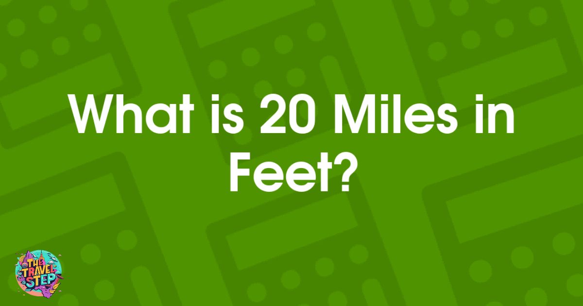 How Many Feet in 20 Miles?
