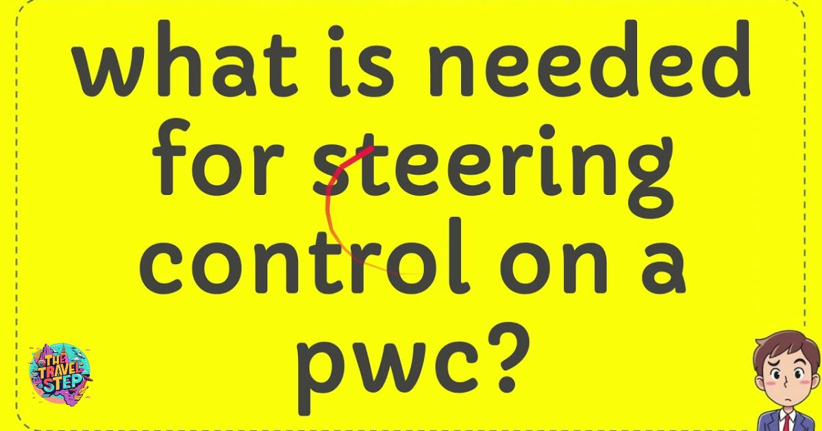 What Is Needed For Steering Control On A Pwc?