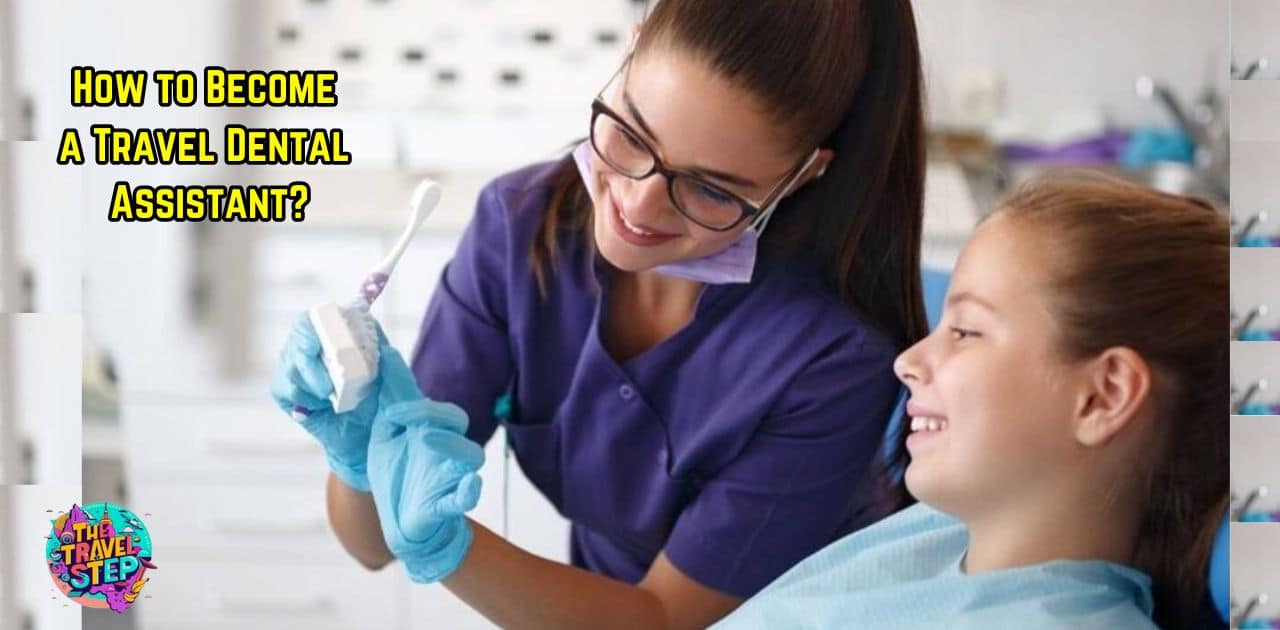 How to Become a Travel Dental Assistant